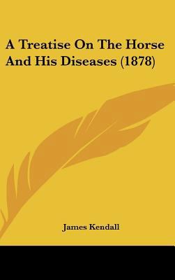 A Treatise on the Horse and His Diseases (1878) 1161990305 Book Cover