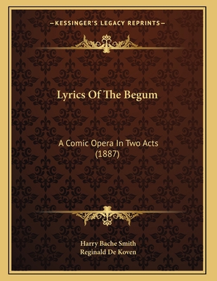 Lyrics Of The Begum: A Comic Opera In Two Acts ... 116546456X Book Cover
