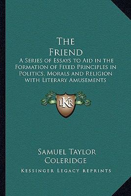 The Friend: A Series of Essays to Aid in the Fo... 1162731281 Book Cover