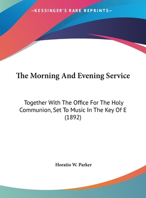 The Morning and Evening Service: Together with ... 116196259X Book Cover