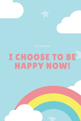 I Choose to Be Happy Now! 168842265X Book Cover