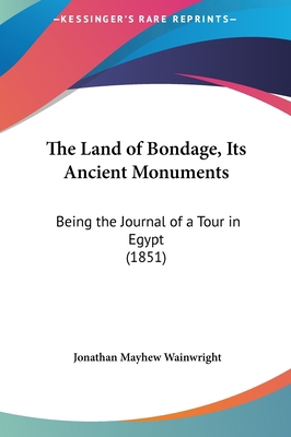 The Land of Bondage, Its Ancient Monuments: Bei... 1162261129 Book Cover