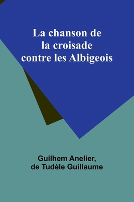 La chanson de la croisade contre les Albigeois [French] 9357933638 Book Cover