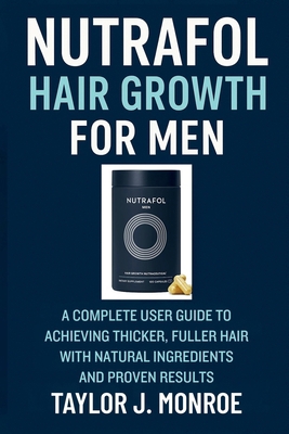 Nutrafol Hair Growth for Men: A Complete User G... B0FWZ6TY83 Book Cover