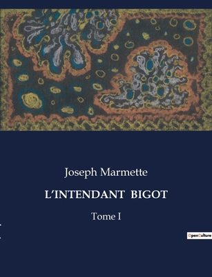 L'Intendant Bigot: Tome I [French] B0CNWZLH8B Book Cover