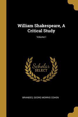 William Shakespeare, A Critical Study; Volume I 0526313668 Book Cover