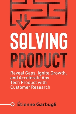 Solving Product: Reveal Gaps, Ignite Growth, an... 1778074065 Book Cover