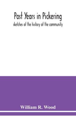 Past years in Pickering: sketches of the histor... 9354038883 Book Cover