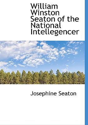 William Winston Seaton of the National Intelleg... 1117035298 Book Cover