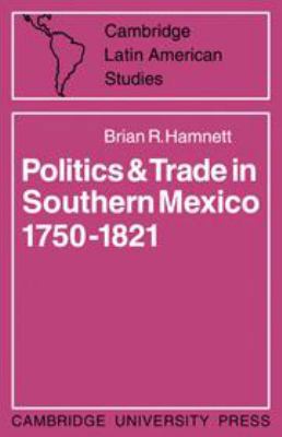 Politics and Trade in Mexico 1750-1821 0521078601 Book Cover