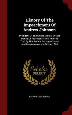 History Of The Impeachment Of Andrew Johnson: P... 1296566773 Book Cover