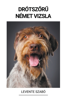 Drótsz&#337;r&#369; Német Vizsla [Hungarian] B0BPHCBJMK Book Cover