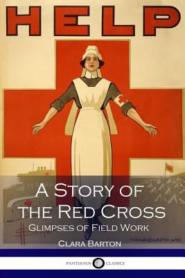 A Story of the Red Cross Glimpses of Field Work 1537428861 Book Cover