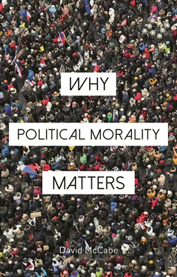 Why Political Morality Matters 1350553956 Book Cover
