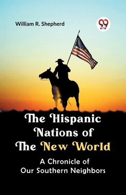 The Hispanic Nations of the New World A CHRONIC... 9359321036 Book Cover