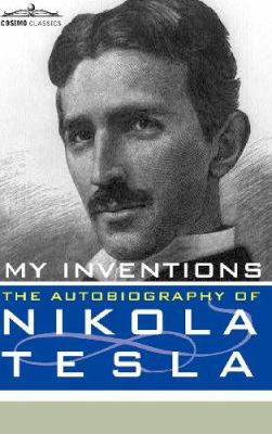 My Inventions: The Autobiography of Nikola Tesla 1616403861 Book Cover