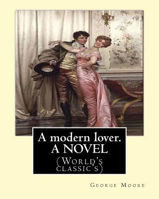 A modern lover. By: George Moore, A NOVEL: (Wor... 1539604667 Book Cover