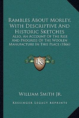 Rambles About Morley, With Descriptive And Hist... 1164889672 Book Cover