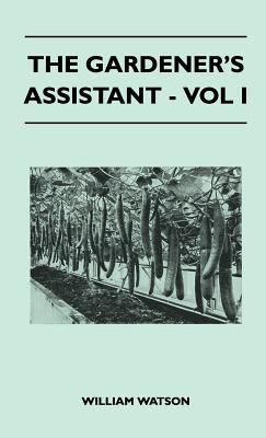 The Gardener's Assistant - Vol I 1446512878 Book Cover