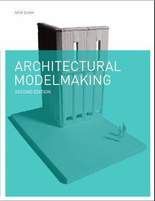 ARCHITECTURAL MODELMAKING (2ND ED) /ANGLAIS 1780671725 Book Cover