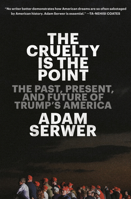 The Cruelty Is the Point: The Past, Present, an... 0593230809 Book Cover