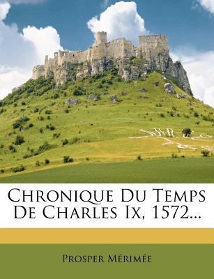 Chronique Du Temps De Charles Ix, 1572... [French] 1247006220 Book Cover