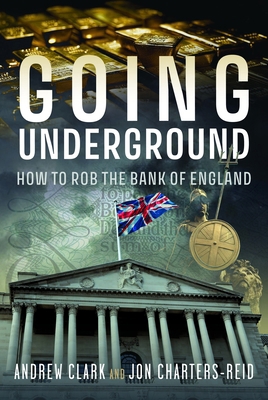 Going Underground: How to Rob the Bank of England 1036121895 Book Cover