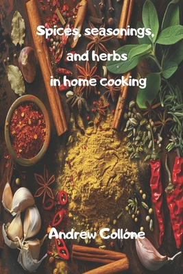 Spices, seasonings, and herbs in home cooking B0D57VYP95 Book Cover