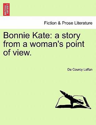 Bonnie Kate: A Story from a Woman's Point of View. 1241097534 Book Cover