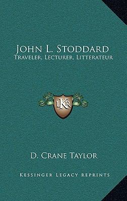 John L. Stoddard: Traveler, Lecturer, Litterateur 1164506072 Book Cover