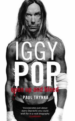 Iggy Pop: Open Up And Bleed: The Biography 0751538108 Book Cover