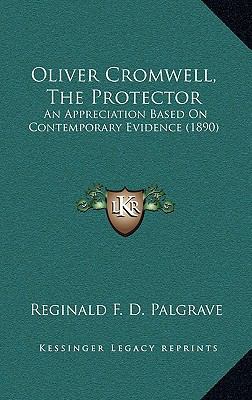 Oliver Cromwell, the Protector: An Appreciation... 116439763X Book Cover