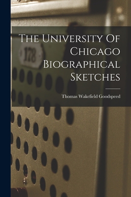 The University Of Chicago Biographical Sketches 1018701990 Book Cover