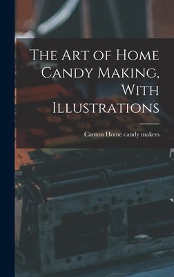 The art of Home Candy Making, With Illustrations 1017711801 Book Cover