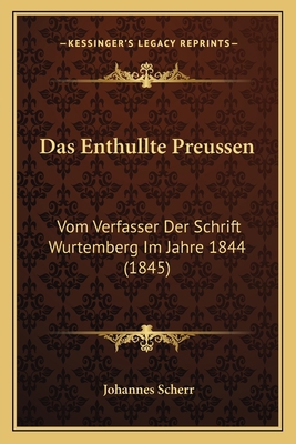 Das Enthullte Preussen: Vom Verfasser Der Schri... [German] 1167656415 Book Cover