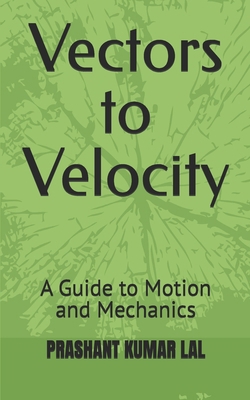 Vectors to Velocity: A Guide to Motion and Mech...            Book Cover