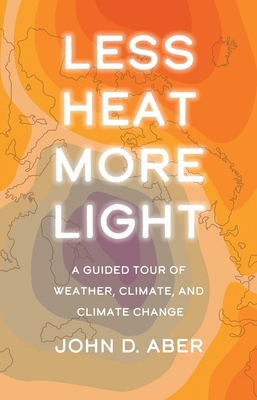 Less Heat, More Light: A Guided Tour of Weather... 0300259433 Book Cover