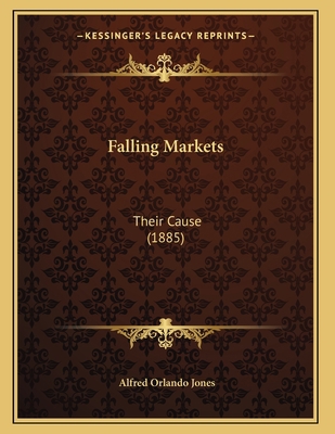 Falling Markets: Their Cause (1885) 1166009505 Book Cover