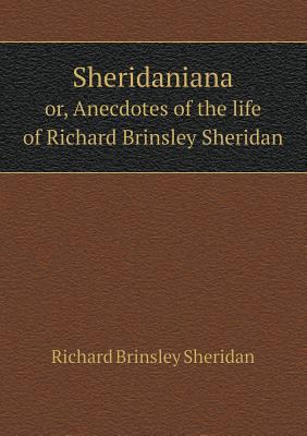 Sheridaniana or, Anecdotes of the life of Richa... 5518643055 Book Cover