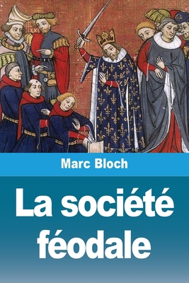 La société féodale [French] 2379761604 Book Cover
