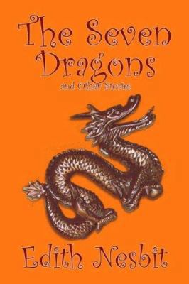 The Seven Dragons and Other Stories by Edith Ne... 1598189646 Book Cover