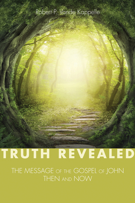 Truth Revealed: The Message of the Gospel of Jo... 1498202209 Book Cover