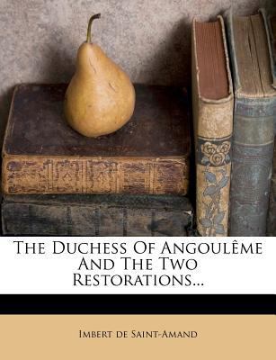 The Duchess of Angouleme and the Two Restoratio... 1277523533 Book Cover