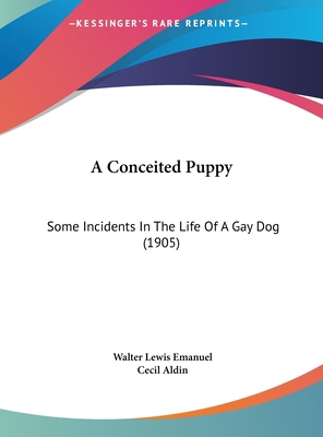 A Conceited Puppy: Some Incidents in the Life o... 1162075309 Book Cover