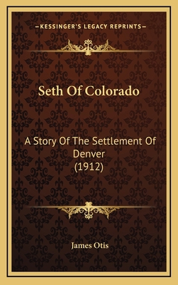 Seth Of Colorado: A Story Of The Settlement Of ... 1167072448 Book Cover