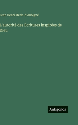 L'autorité des Écritures inspirées de Dieu [French] 3388701857 Book Cover