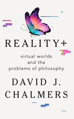 Reality+: Virtual Worlds and the Problems of Ph... 1543662889 Book Cover