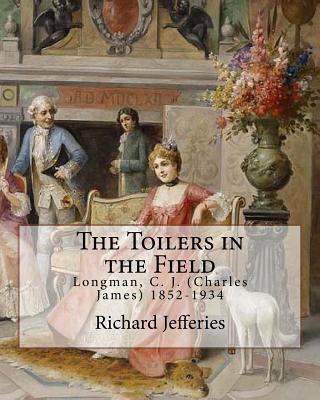 The Toilers in the Field, By: Richard Jefferies... 1548011290 Book Cover