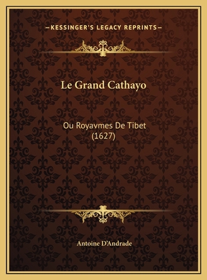Le Grand Cathayo: Ou Royavmes De Tibet (1627) [French] 1169608701 Book Cover