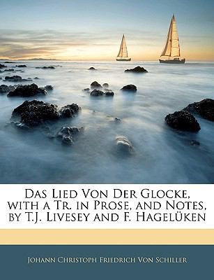 Das Lied Von Der Glocke, with a Tr. in Prose, a... [German] 1141434733 Book Cover